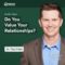 Do You Value Your Relationships?